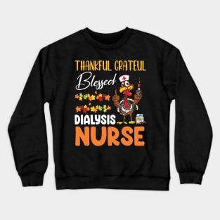 Thanks Day Turkey Thankful Grateful Blessed Dialysis Nurse Crewneck Sweatshirt